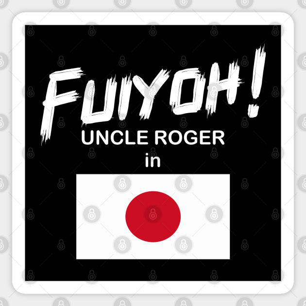 Uncle Roger World Tour Fuiyoh Japan Uncle Roger Sticker TeePublic